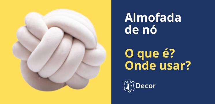 Almofada de nó - O que é? Onde usar? Quanto custa? Onde comprar?