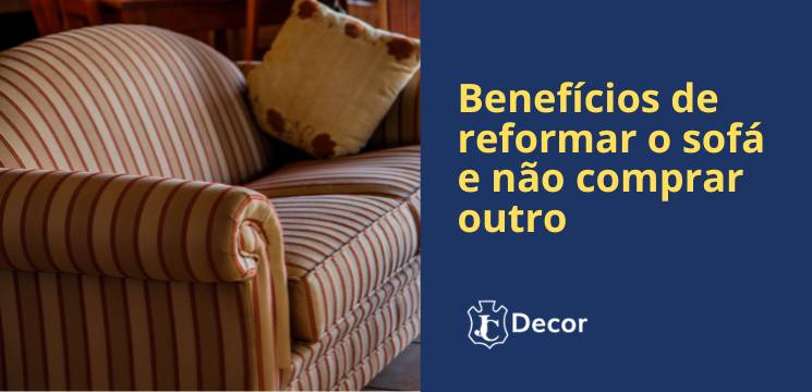 Benefícios de reformar o sofá e não comprar outro