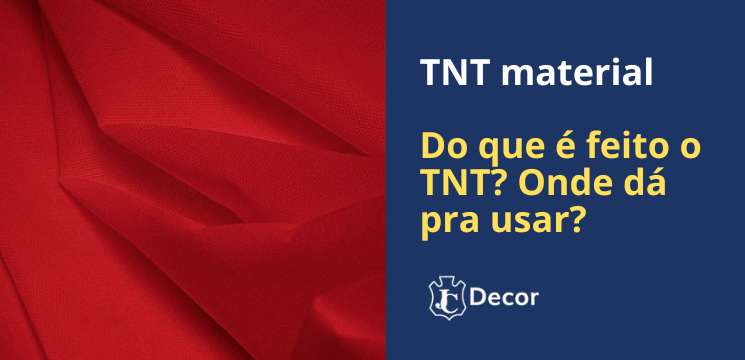 TNT material - Do que é feito o TNT? Onde dá pra usar?