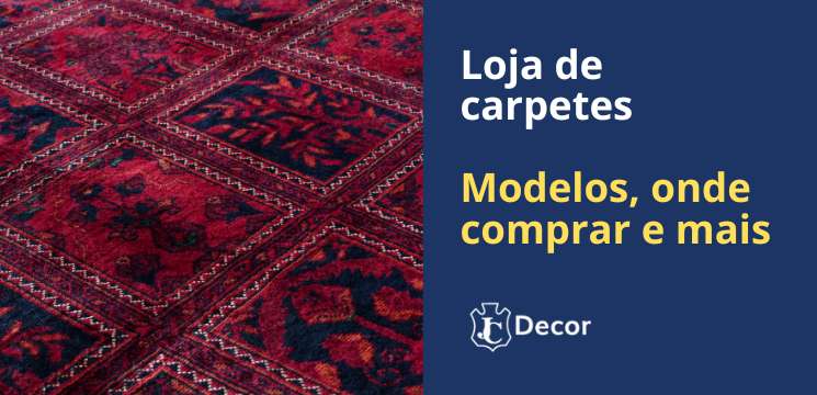 Loja de carpetes - Modelos, onde comprar e mais