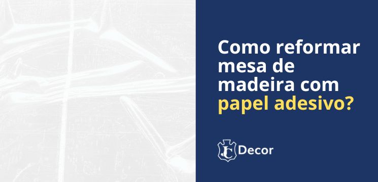 Como reformar mesa de madeira com papel adesivo