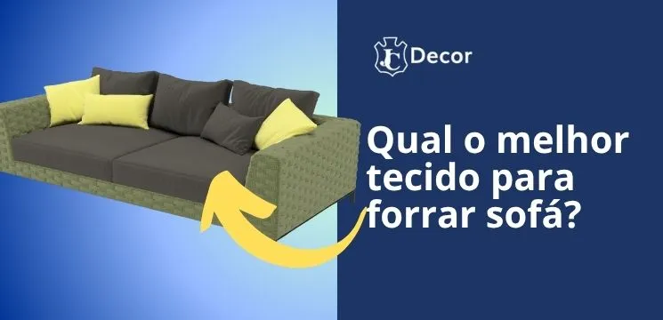 Qual o melhor tecido para forrar sofá